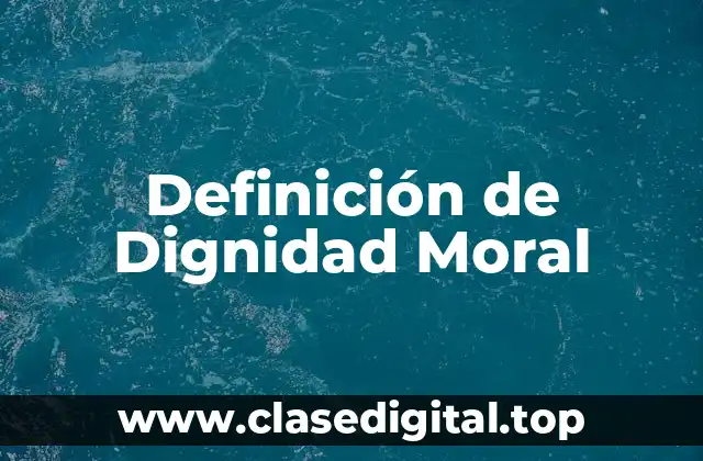 Definición técnica de Dignidad Moral