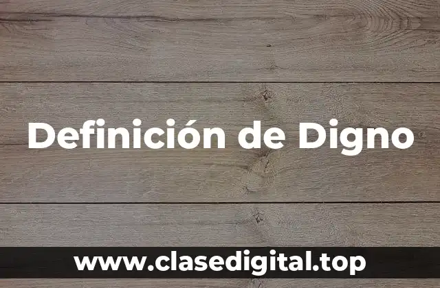 Definición de Digno