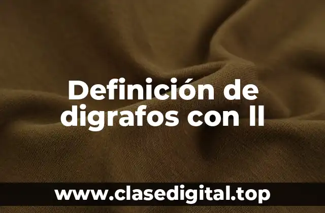 Ejemplos de digrafos con ll