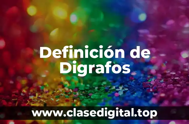 Definición de Digrafos