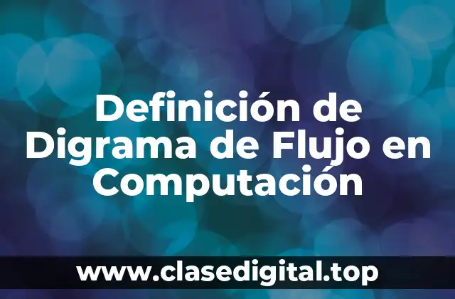 Definición de Digrama de Flujo en Computación