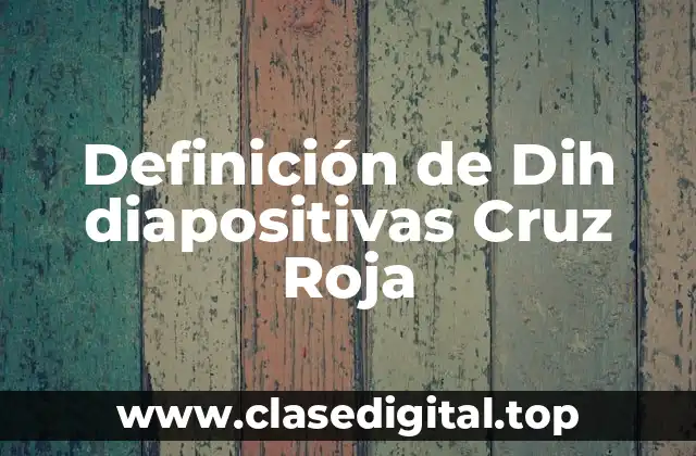 Definición técnica de Dih diapositivas Cruz Roja