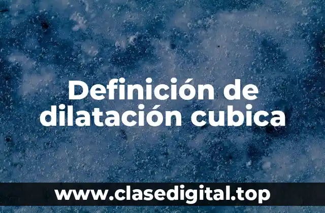 Definición de dilatación cubica