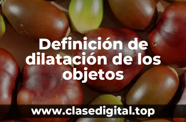 Definición de dilatación de los objetos