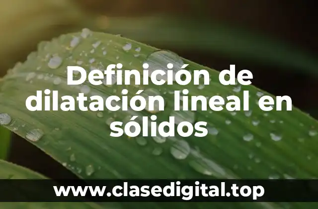 Definición de dilatación lineal en sólidos