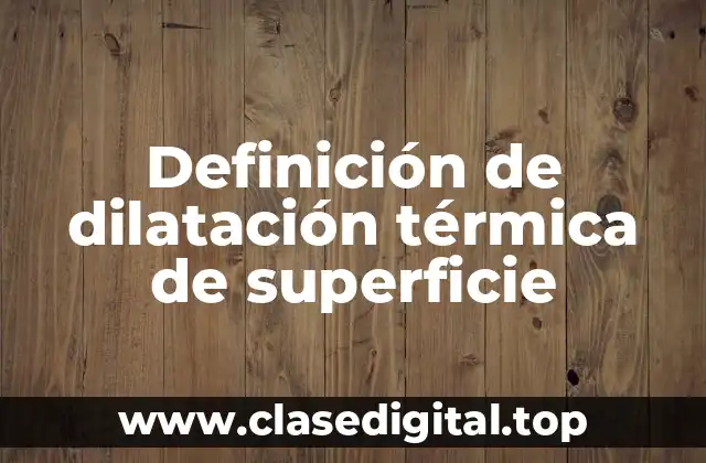Definición de dilatación térmica de superficie