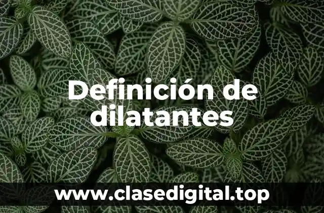 Definición de dilatantes