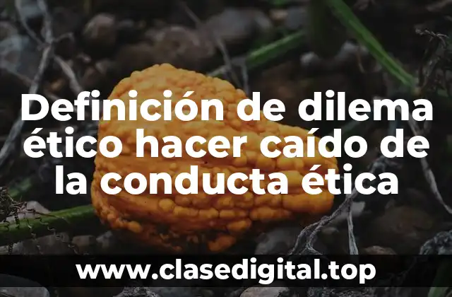 Definición de dilema ético hacer caído de la conducta ética