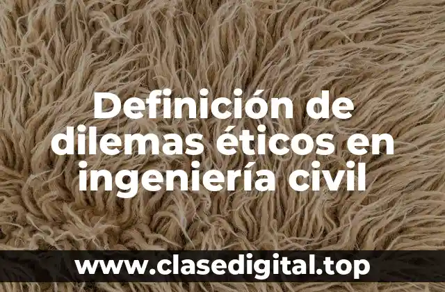 Definición de dilemas éticos en ingeniería civil