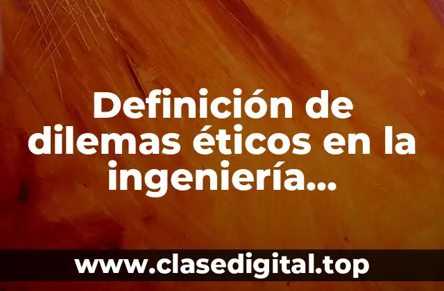 Definición de dilemas éticos en la ingeniería mecatronica