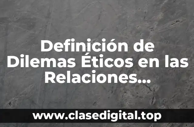 Definición de Dilemas Éticos en las Relaciones Internacionales