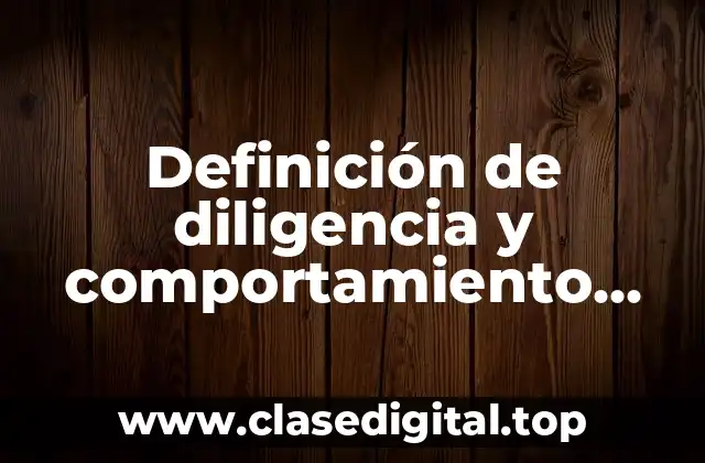 Definición de diligencia y comportamiento profesional