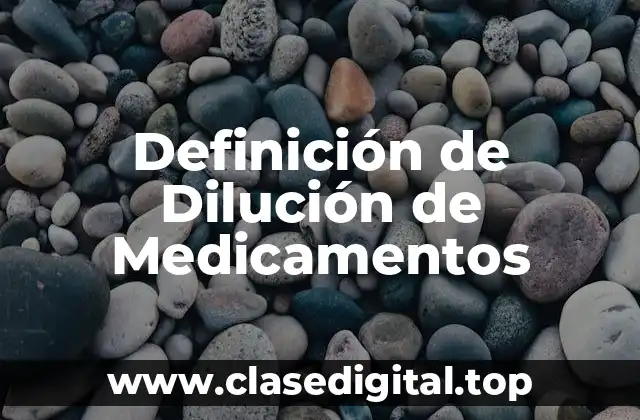 Definición Técnica de Dilución de Medicamentos