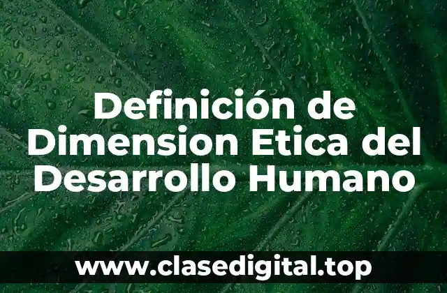 Definición de Dimension Etica del Desarrollo Humano