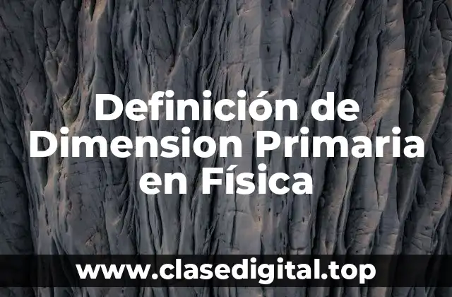 Definición de Dimension Primaria en Física
