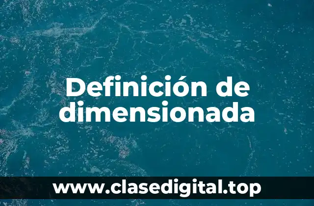 Definición de dimensionada