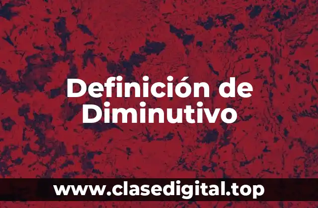 Definición de Diminutivo