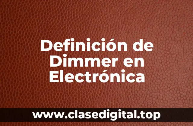 Definición de Dimmer en Electrónica
