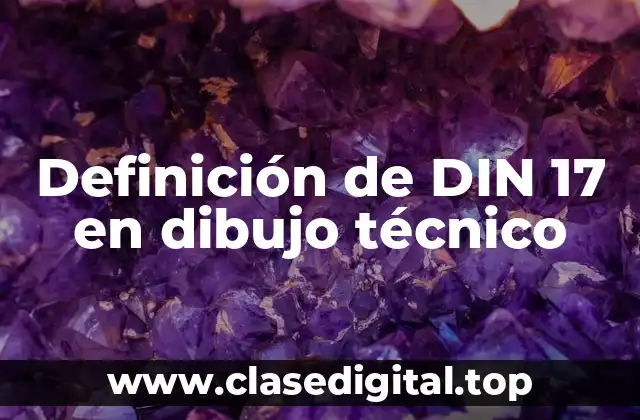 Definición de DIN 17 en dibujo técnico