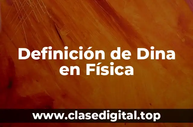 Definición de Dina en Física
