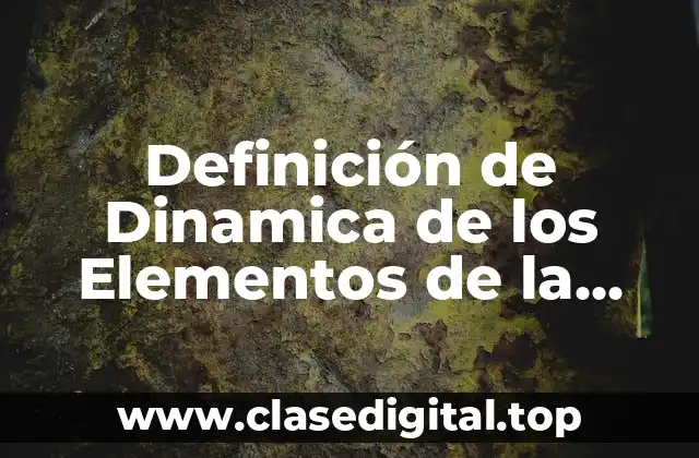 Definición de Dinamica de los Elementos de la Comunicación