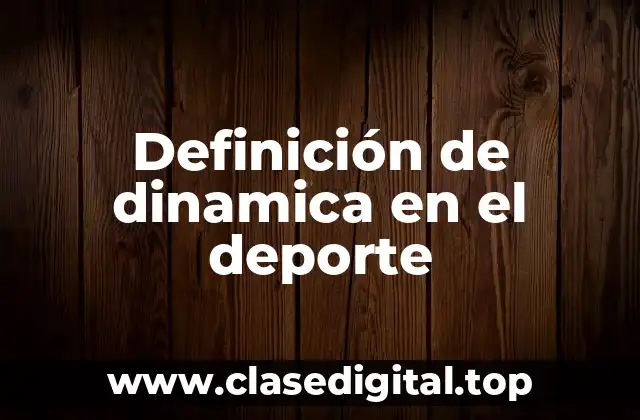 Definición de dinamica en el deporte