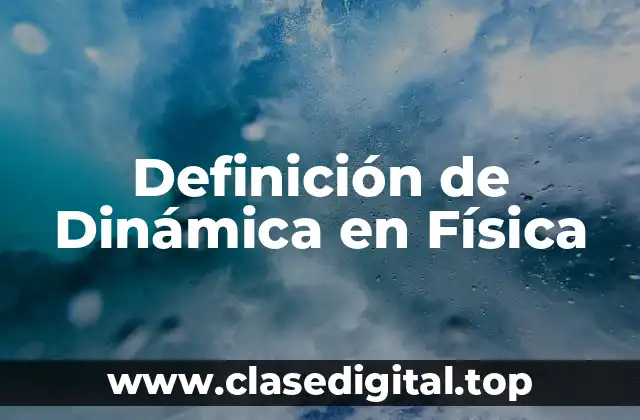 Definición de Dinámica en Física