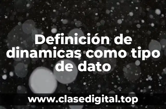 Definición de dinamicas como tipo de dato