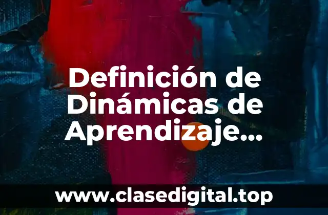 Definición de Dinámicas de Aprendizaje Significativo