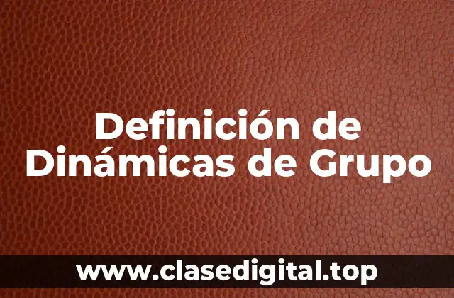 Definición de Dinámicas de Grupo
