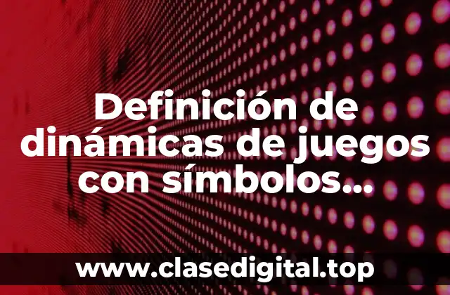 Definición de dinámicas de juegos con símbolos gráficos