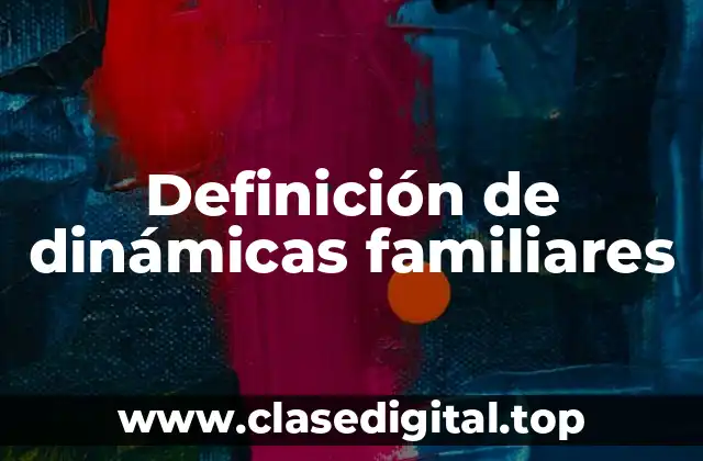 Definición de dinámicas familiares