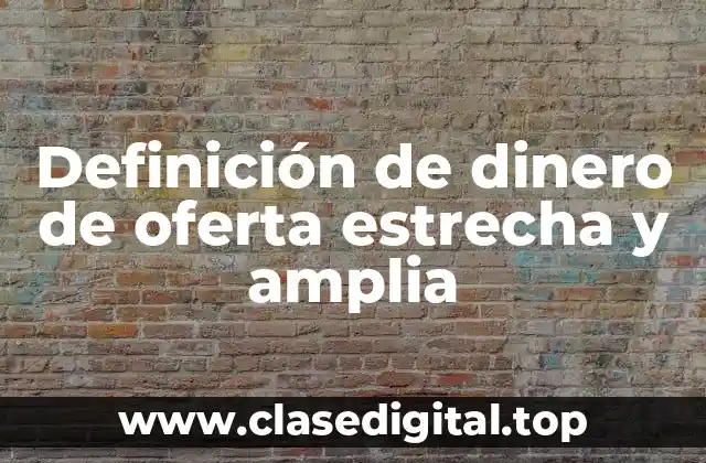 Definición de dinero de oferta estrecha y amplia