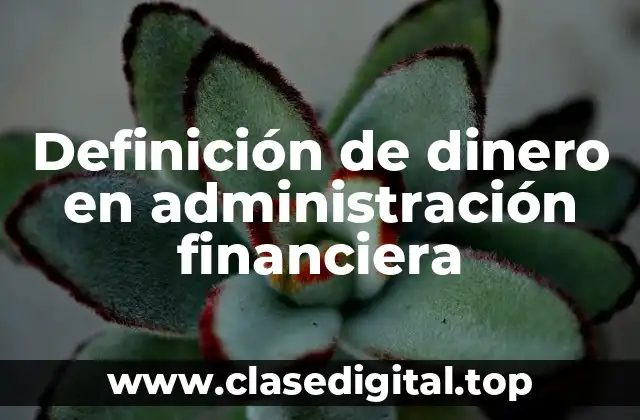 Definición de dinero en administración financiera