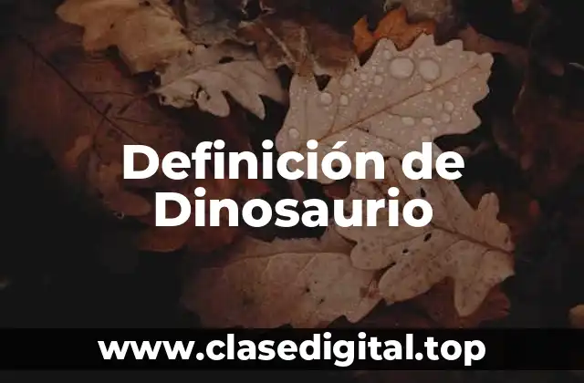 Definición de Dinosaurio
