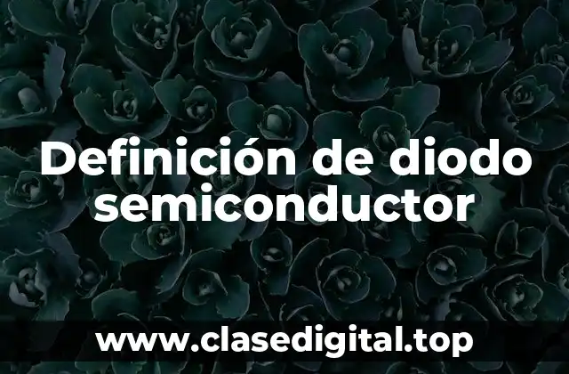 Definición de diodo semiconductor