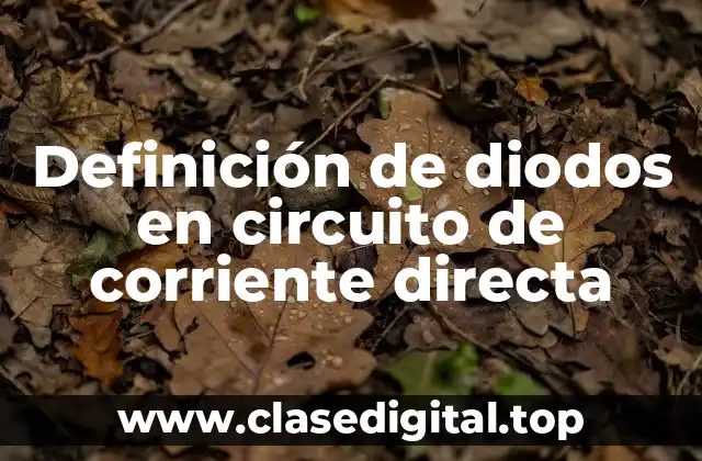 Definición de diodos en circuito de corriente directa