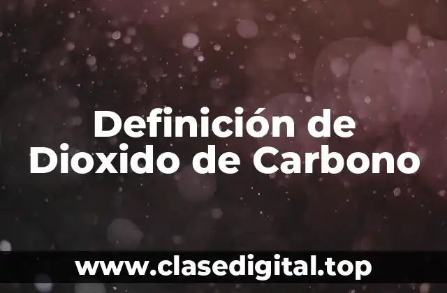Definición de Dioxido de Carbono