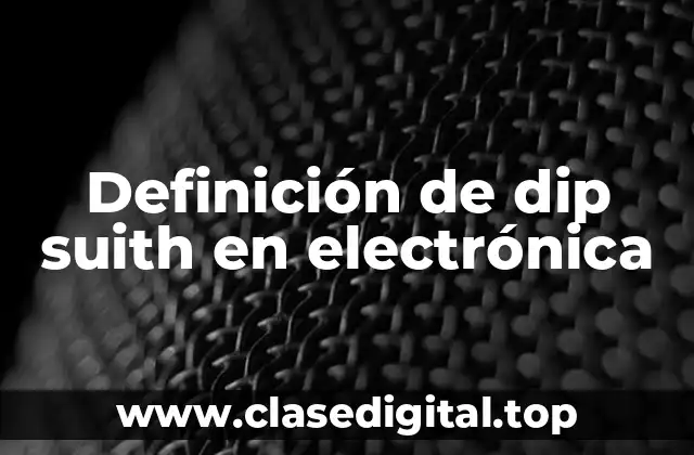 Definición de dip suith en electrónica