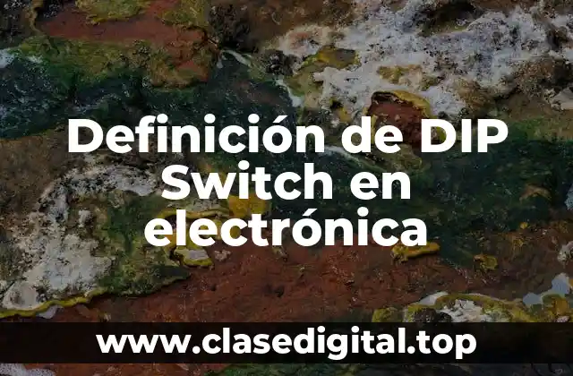 Definición de DIP Switch en electrónica