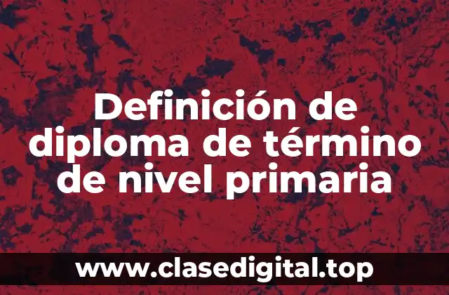 Definición de diploma de término de nivel primaria