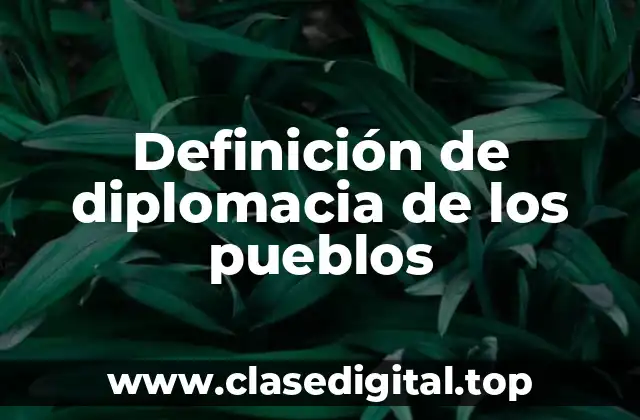 Definición de diplomacia de los pueblos