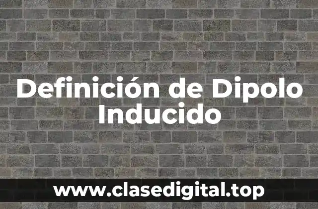 Definición de Dipolo Inducido