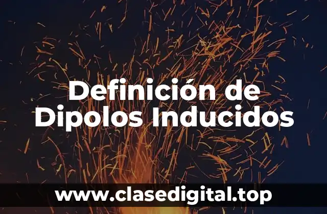 Definición de Dipolos Inducidos
