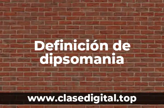 Definición de dipsomania