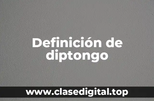 Definición de diptongo