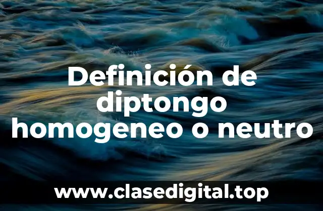 Definición de diptongo homogeneo o neutro