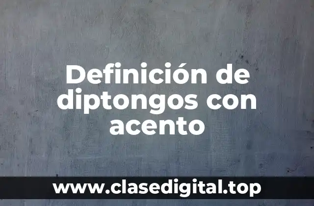 Definición de diptongos con acento