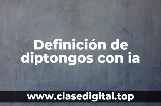 Definición de diptongos con ia