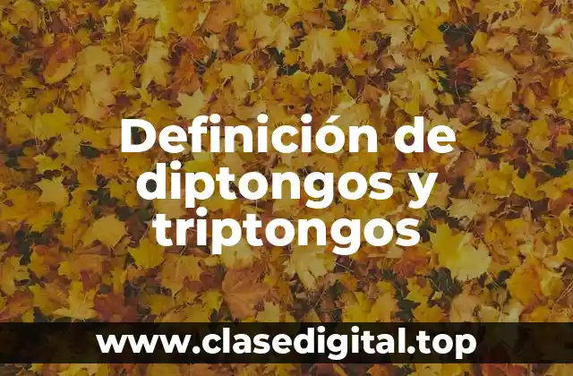 Definición de diptongos y triptongos